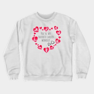 You're My Favorite Cardio Workout Happy Valentine's Day Crewneck Sweatshirt